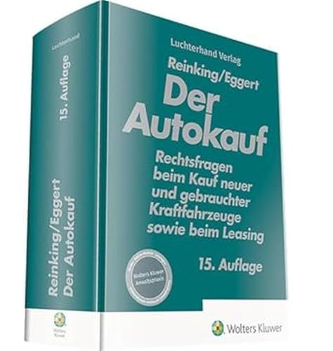 Der Autokauf: Rechtsfragen beim Kauf neuer und gebrauchter Kraftfahrzeuge sowie beim Leasing von Hermann Luchterhand Verlag