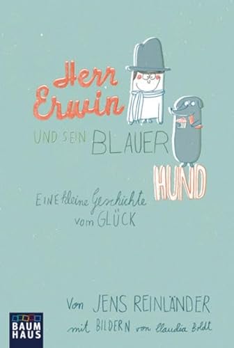 Herr Erwin und sein blauer Hund: Eine kleine Geschichte vom Glück (Baumhaus Verlag)
