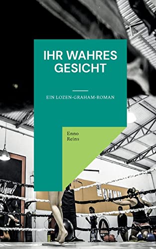 Ihr wahres Gesicht: Ein Lozen-Graham-Roman (Ein Lozen Graham-Fall)