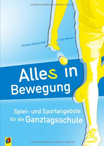 Alle(s) in Bewegung: Spiel- und Sportangebote für die Ganztagsschule