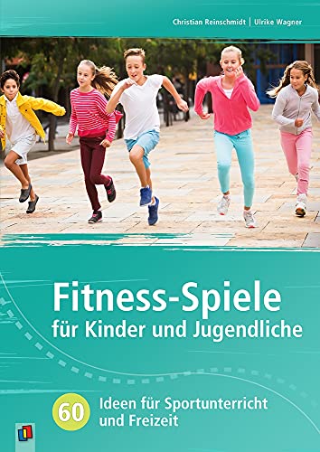 Fitness-Spiele für Kinder und Jugendliche: 60 Ideen für Sportunterricht und Freizeit von Verlag An Der Ruhr