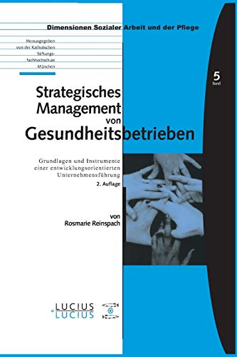 Strategisches Management von Gesundheitsbetrieben: Grundlagen und Instrumente einer entwicklungsorientierten Unternehmensführung (Bildung – Soziale Arbeit – Gesundheit, Band 5)
