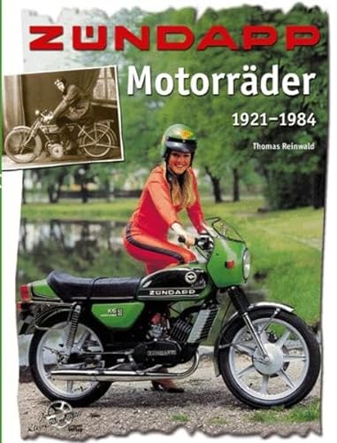 Zündapp Motorräder 1921-1984: Roller, Moped, Mokick, Kleinkraftrad & Leichtkraftrad