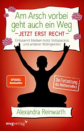 Am Arsch vorbei geht auch ein Weg - Jetzt erst recht: Entspannt bleiben trotz Vollspackos und anderer Widrigkeiten. Die Fortsetzung des Weltbestsellers.