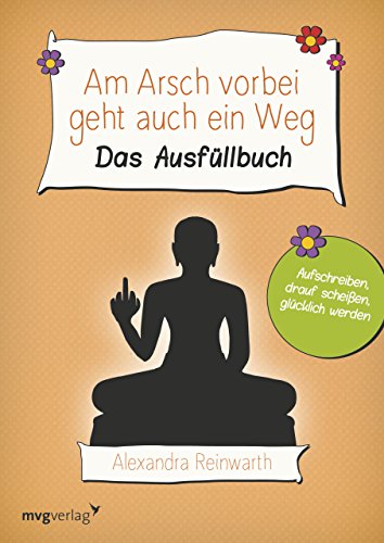 Am Arsch vorbei geht auch ein Weg: Das Ausfüllbuch Am Arsch vorbei geht auch ein Weg: Das Ausfüllbuch