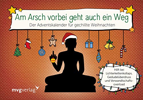 Am Arsch vorbei geht auch ein Weg: Der Adventskalender für gechillte Weihnachten. Hilft bei Lichterkettenkollaps, Gedudelüberdruss und Verwandtschaftsoverload von mvg Verlag