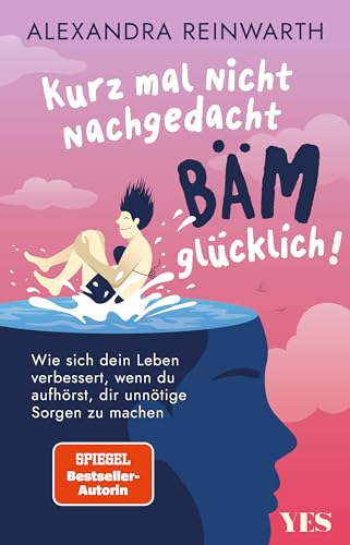 Kurz mal nicht nachgedacht - bäm - glücklich!: Wie sich dein Leben verbessert, wenn du aufhörst, dir unnötige Sorgen zu machen Kurz mal nicht nachgedacht - bäm - glücklich!: Wie sich dein Leben verbessert, wenn du aufhörst, dir unnötige Sorgen zu machen