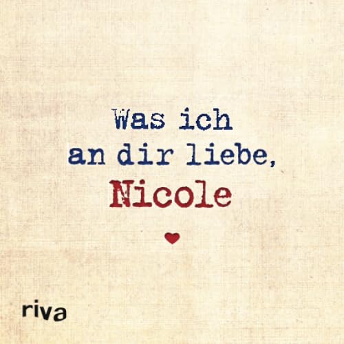 Was ich an dir liebe, Nicole: Zum Ausfüllen und Verschenken von riva
