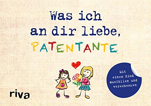 Was ich an dir liebe, Patentante – Version für Kinder: Mit einem Kind ausfüllen und verschenken (WIADL, Band 42)