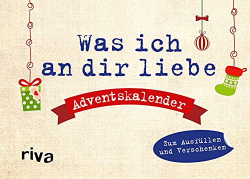 Was ich an dir liebe – Adventskalender. Hardcover-Ausgabe: Zum Ausfüllen und Verschenken. 24 Liebeserklärungen. Das perfekte Geschenk für den Lieblingsmenschen zur Weihnachtszeit von RIVA