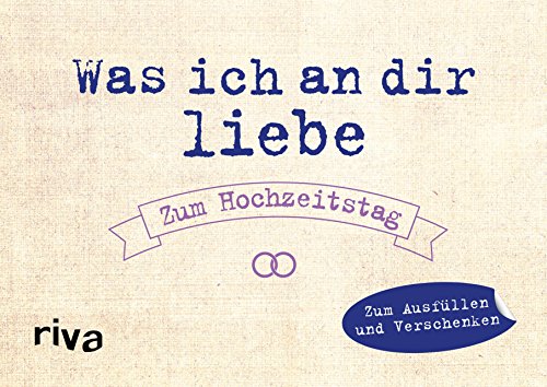 Was ich an dir liebe – Zum Hochzeitstag: Zum Ausfüllen und Verschenken