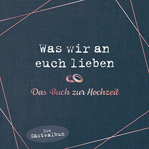 Was wir an euch lieben – Das Hochzeitsgästebuch: Hochwertige Ausstattung. Ausfüllalbum für besondere Erinnerungen. Das perfekte Geschenk für Braut, Bräutigam, Brautpaar, Trauzeugen von Riva