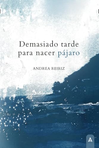 Demasiado tarde para nacer pájaro von Aliar 2015 Ediciones, S.L.