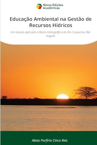 Educação Ambiental na Gestão de Recursos Hídricos: Um estudo aplicado à Bacia Hidrográfica do Rio Cuquema, Bié-Angola von VDM Verlag