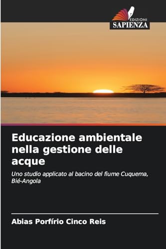 Educazione ambientale nella gestione delle acque: Uno studio applicato al bacino del fiume Cuquema, Bié-Angola von Edizioni Sapienza