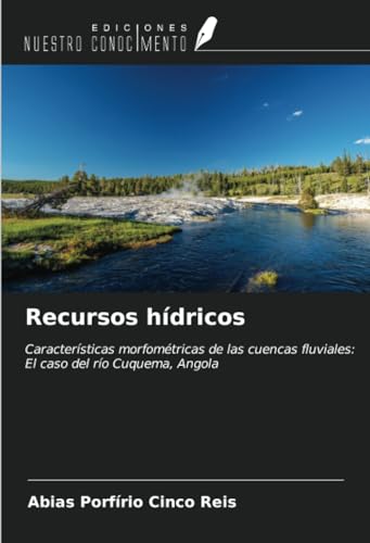 Recursos hídricos: Características morfométricas de las cuencas fluviales: El caso del río Cuquema, Angola von Ediciones Nuestro Conocimiento