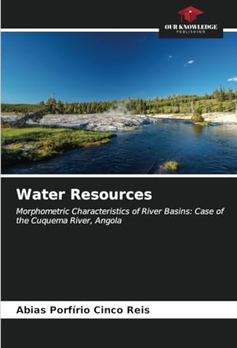 Water Resources: Morphometric Characteristics of River Basins: Case of the Cuquema River, Angola von Our Knowledge Publishing