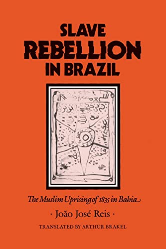 Slave Rebellion in Brazil: The Muslim Uprising of 1835 in Bahia (Johns Hopkins Studies in Atlantic History and Culture) von Johns Hopkins University Press