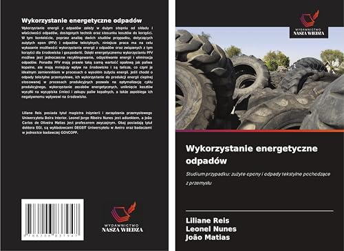 Wykorzystanie energetyczne odpadów: Studium przypadku: zu¿yte opony i odpady tekstylne pochodz¿ce z przemys¿u von Wydawnictwo Nasza Wiedza