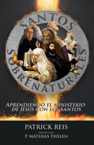 Santos Sobrenaturales: Aprendiendo el ministerio de Jesús con los santos von Independently published