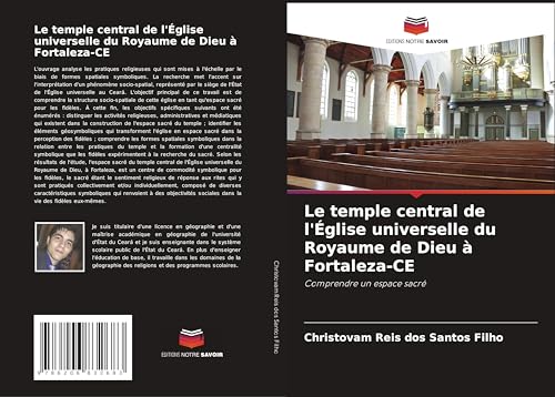 Le temple central de l'Église universelle du Royaume de Dieu à Fortaleza-CE: Comprendre un espace sacré von Editions Notre Savoir
