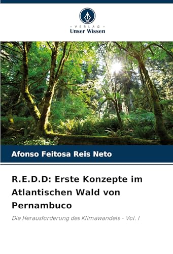 R.E.D.D: Erste Konzepte im Atlantischen Wald von Pernambuco: Die Herausforderung des Klimawandels - Vol. I von Verlag Unser Wissen