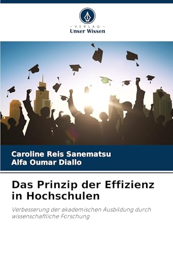 Das Prinzip der Effizienz in Hochschulen: Verbesserung der akademischen Ausbildung durch wissenschaftliche Forschung von Verlag Unser Wissen