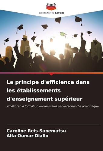 Le principe d'efficience dans les établissements d'enseignement supérieur: Améliorer la formation universitaire par la recherche scientifique von Editions Notre Savoir
