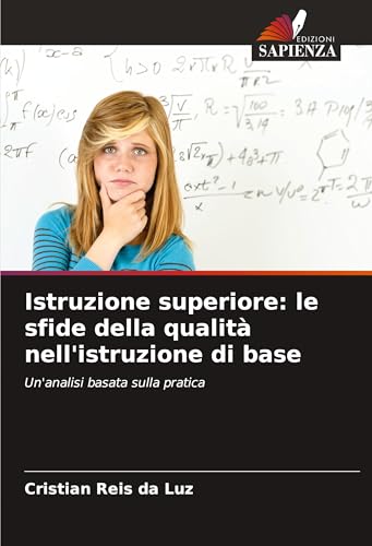 Istruzione superiore: le sfide della qualità nell'istruzione di base: Un'analisi basata sulla pratica von Edizioni Sapienza