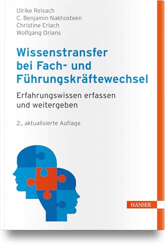 Wissenstransfer bei Fach- und Führungskräftewechsel: Erfahrungswissen erfassen und weitergeben von Hanser Fachbuchverlag