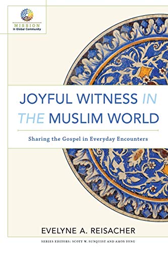 Joyful Witness in the Muslim World: Sharing the Gospel in Everyday Encounters (Mission in Global Community) von Baker Academic