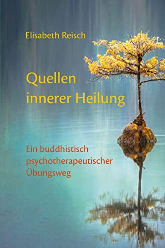 Quellen innerer Heilung: Ein buddhistisch-psychotherapeutischer Übungsweg von Norbu Verlag