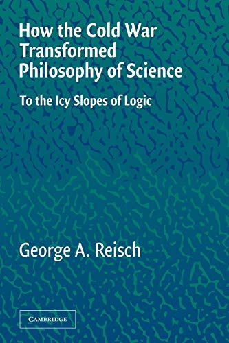 How the Cold War Transformed Philosophy of Science: To the Icy Slopes of Logic von Cambridge University Press