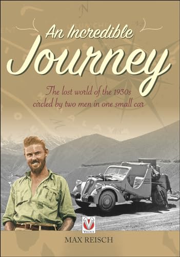 An Incredible Journey: The lost world of the 1930s circled by two men in one small car An Incredible Journey: The lost world of the 1930s circled by two men in one small car von Veloce Publishing