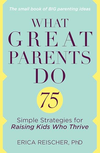 What Great Parents Do: 75 Simple Strategies for Raising Kids Who Thrive von TarcherPerigee