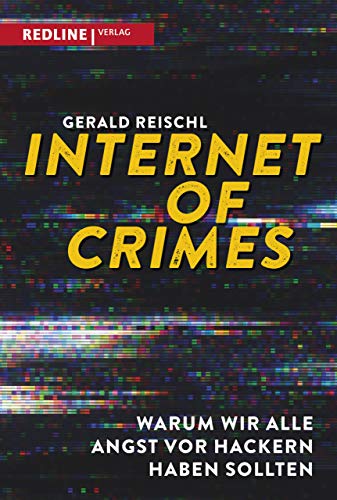 Internet of Crimes: Warum wir alle Angst vor Hackern haben sollten von Redline Verlag