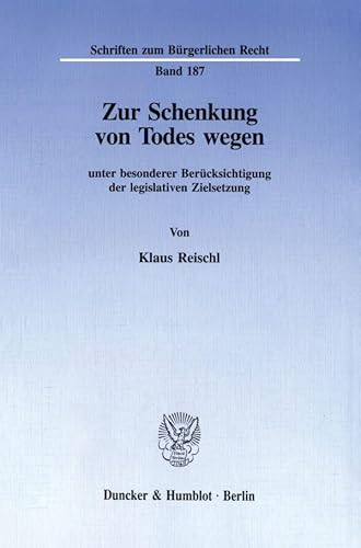 Zur Schenkung von Todes wegen: unter besonderer Berücksichtigung der legislativen Zielsetzung. (Schriften zum Bürgerlichen Recht)
