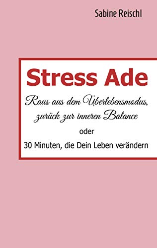 Stress Ade: Raus aus dem Überlebensmodus, zurück in die Balance von Books on Demand