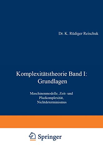 Komplexitätstheorie Band I: Grundlagen: Maschinenmodelle, Zeit- Und Platzkomplexität, Nichtdeterminismus (Xleitfäden Der Informatik) (German Edition)