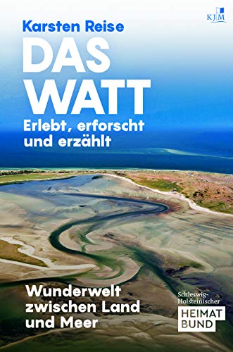 Das Watt. Erlebt, erforscht und erzählt: Wunderwelt zwischen Land und Meer