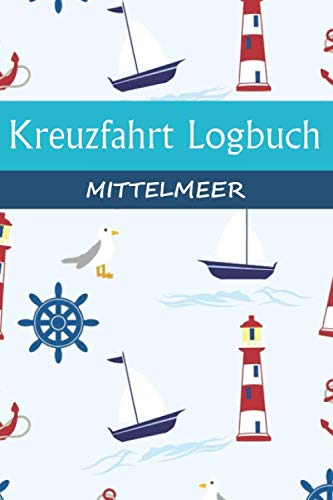 Kreuzfahrt Logbuch MITTELMEER: A5 Reisetagebuch für eine Kreuzfahrt ins MITTELMEER | Tagebuch für einen Urlaub auf dem Schiff & der See | Reiselogbuch ... | Kreuzfahrttagebuch | Reiseführer