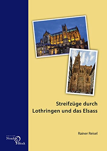 Streifzüge durch Lothringen und das Elsass von Noack & Block