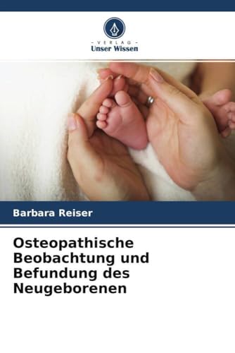 Osteopathische Beobachtung und Befundung des Neugeborenen von Verlag Unser Wissen