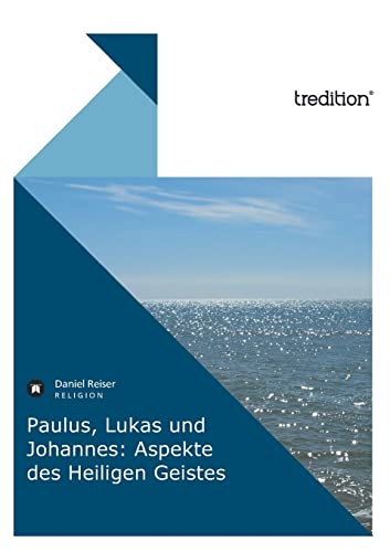 Paulus, Lukas und Johannes: Aspekte des Heiligen Geistes
