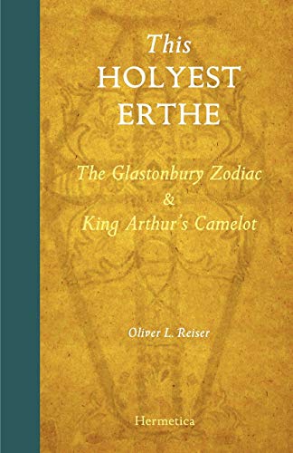 This Holyest Erthe: The Glastonbury Zodiac and King Arthur's Zodiac: The Glastonbury Zodiac and King Arthur's Camelot von Hermetica Press