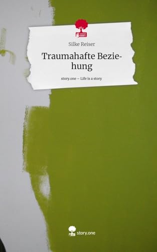 Traumahafte Beziehung. Life is a Story - story.one von story.one publishing