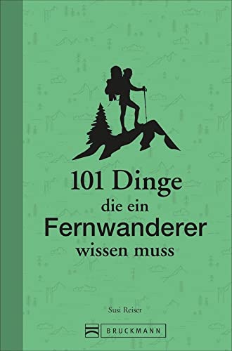 Wandern: 101 Dinge, die ein Fernwanderer wissen muss: Geballtes Wanderwissen in einem Wanderbuch für unterwegs. Mit zahlreichen Tipps speziell für Wandereinsteiger.