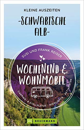 Bruckmann – Wochenend und Wohnmobil. Kleine Auszeiten Schwäbische Alb: Die besten Camping- und Stellplätze, alle Highlights und Aktivitäten. (Wochenend & Wohnmobil)