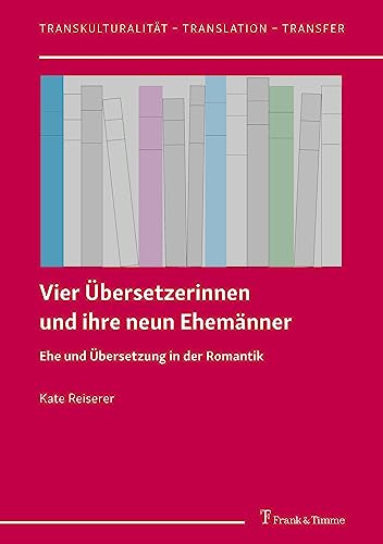 Vier Übersetzerinnen und ihre neun Ehemänner: Ehe und Übersetzung in der Romantik (Transkulturalität – Translation – Transfer) von Frank & Timme