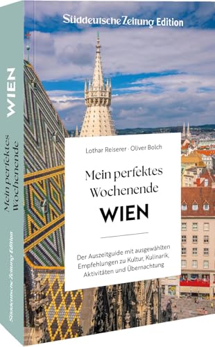 Reiseführer Wien – Mein perfektes Wochenende Wien: Der Auszeitguide mit ausgewählten Empfehlungen zu Kulinarik, Kultur, Aktivitäten & Übernachtung für die perfekte Me-Time von Sueddeutsche Zeitung Edition
